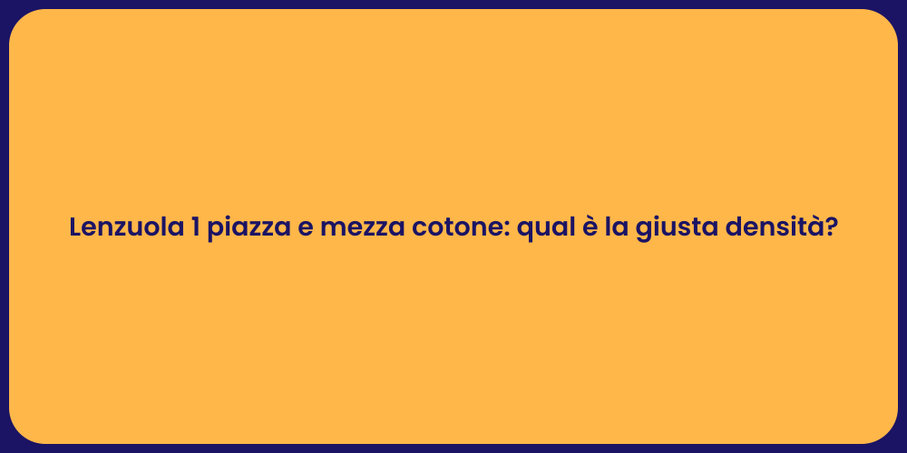 Lenzuola 1 piazza e mezza cotone: qual è la giusta densità?