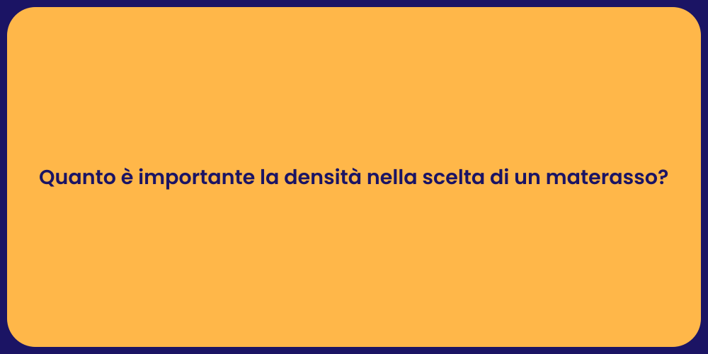 Quanto è importante la densità nella scelta di un materasso?