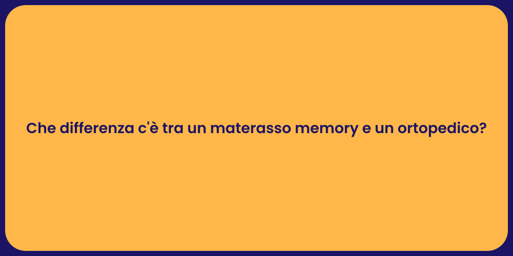 Che differenza c'è tra un materasso memory e un ortopedico?