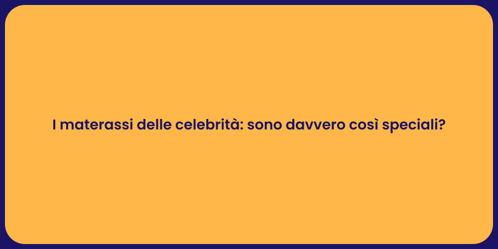 I materassi delle celebrità: sono davvero così speciali?
