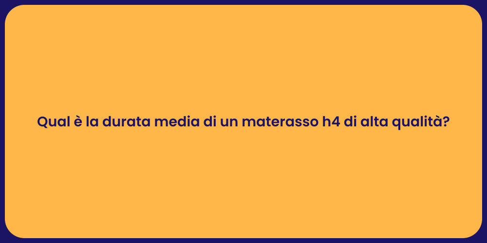 Qual è la durata media di un materasso h4 di alta qualità?