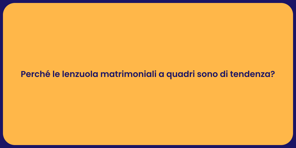 Perché le lenzuola matrimoniali a quadri sono di tendenza?