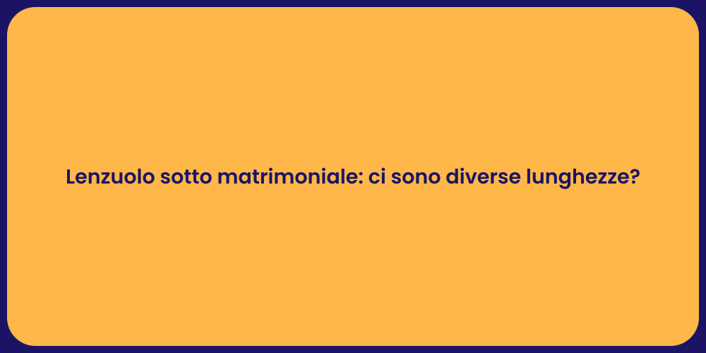 Lenzuolo sotto matrimoniale: ci sono diverse lunghezze?