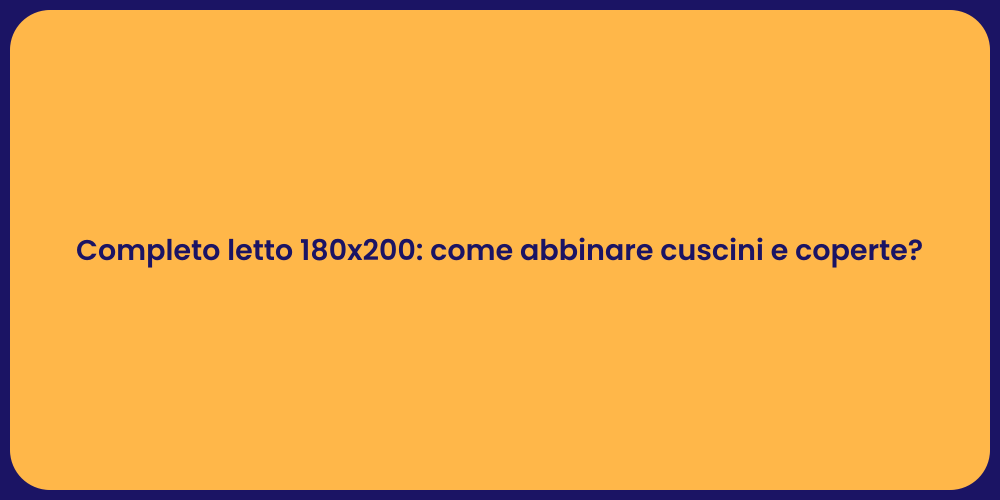 Completo letto 180x200: come abbinare cuscini e coperte?