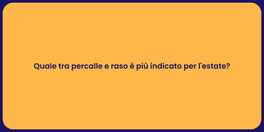 Quale tra percalle e raso è più indicato per l'estate?