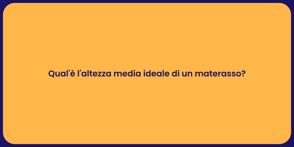 Qual'è l'altezza media ideale di un materasso?