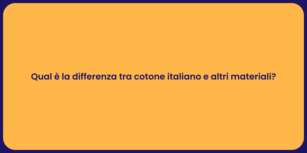 Qual è la differenza tra cotone italiano e altri materiali?