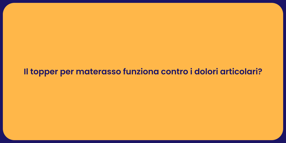 Il topper per materasso funziona contro i dolori articolari?