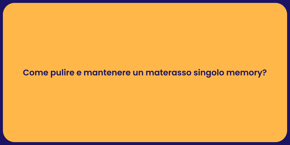 Come pulire e mantenere un materasso singolo memory?
