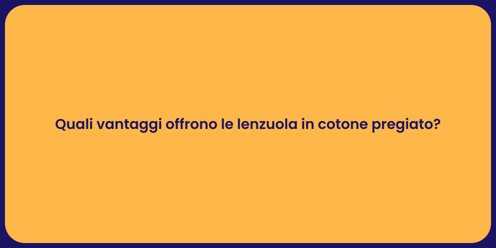 Quali vantaggi offrono le lenzuola in cotone pregiato?