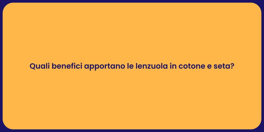 Quali benefici apportano le lenzuola in cotone e seta?