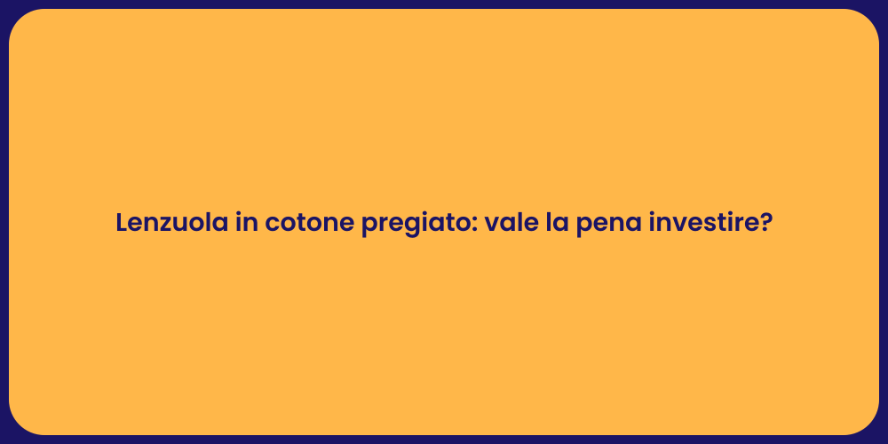 Lenzuola in cotone pregiato: vale la pena investire?