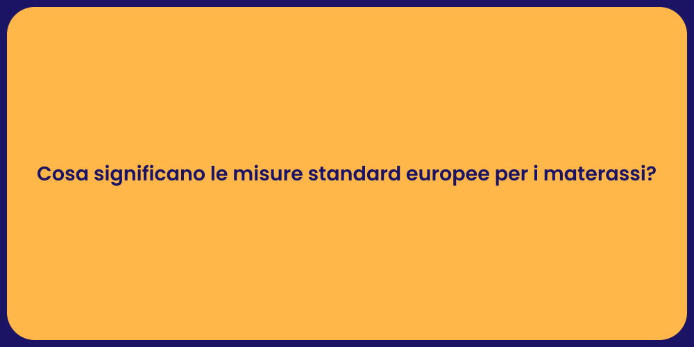 Cosa significano le misure standard europee per i materassi?