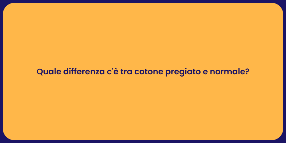 Quale differenza c'è tra cotone pregiato e normale?