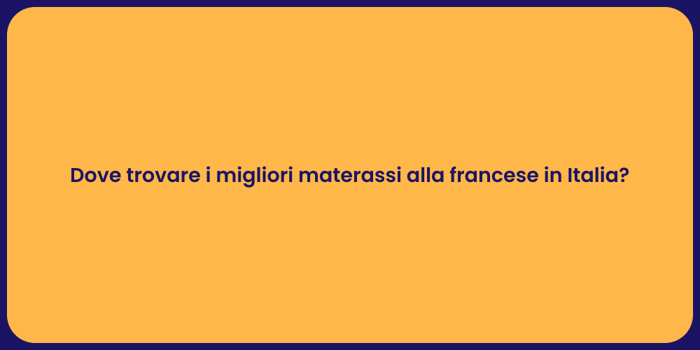 Dove trovare i migliori materassi alla francese in Italia?