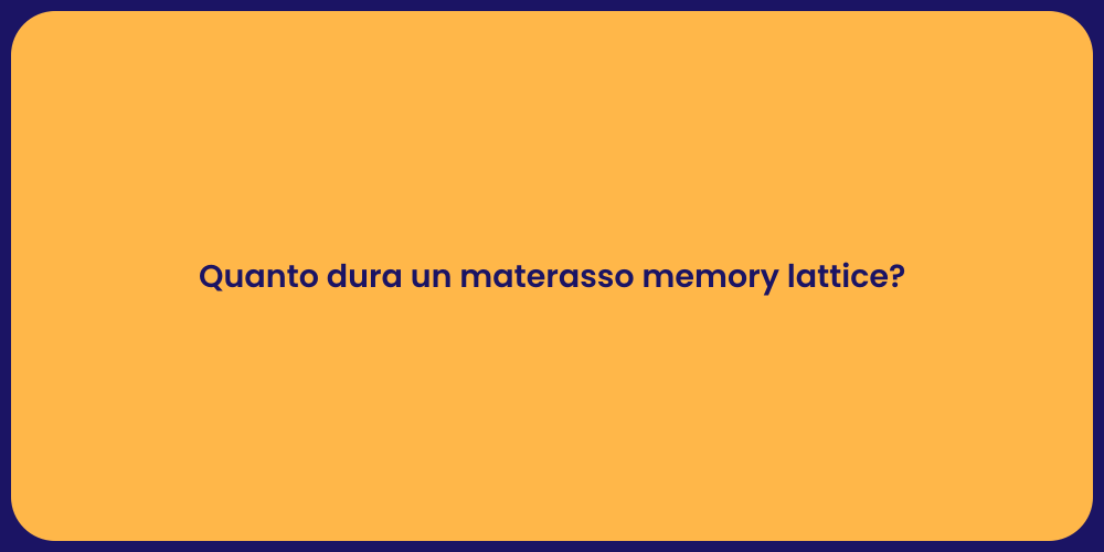 Quanto dura un materasso memory lattice?