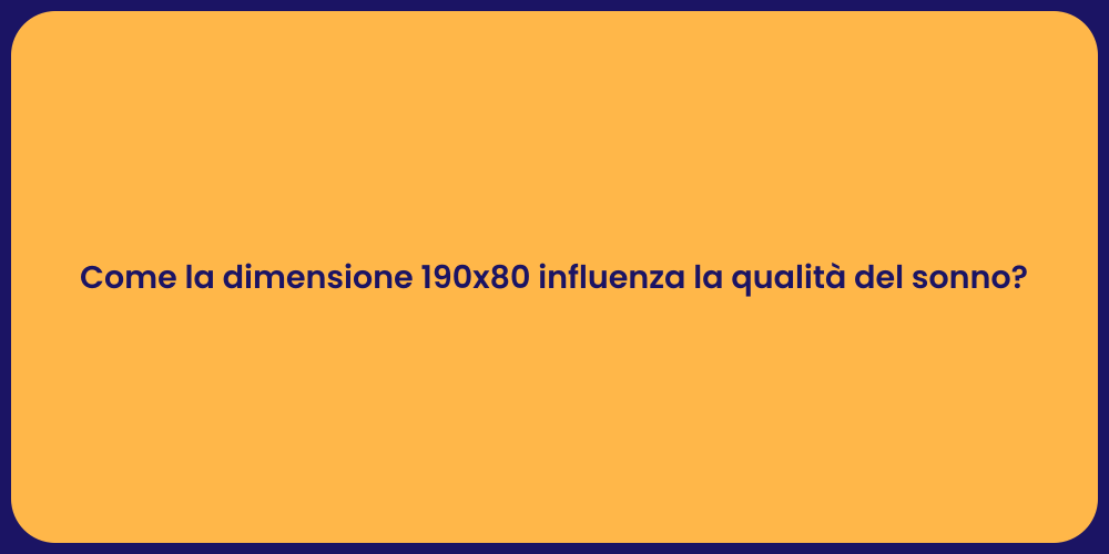 Come la dimensione 190x80 influenza la qualità del sonno?