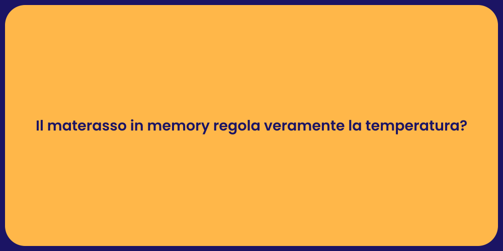 Il materasso in memory regola veramente la temperatura?