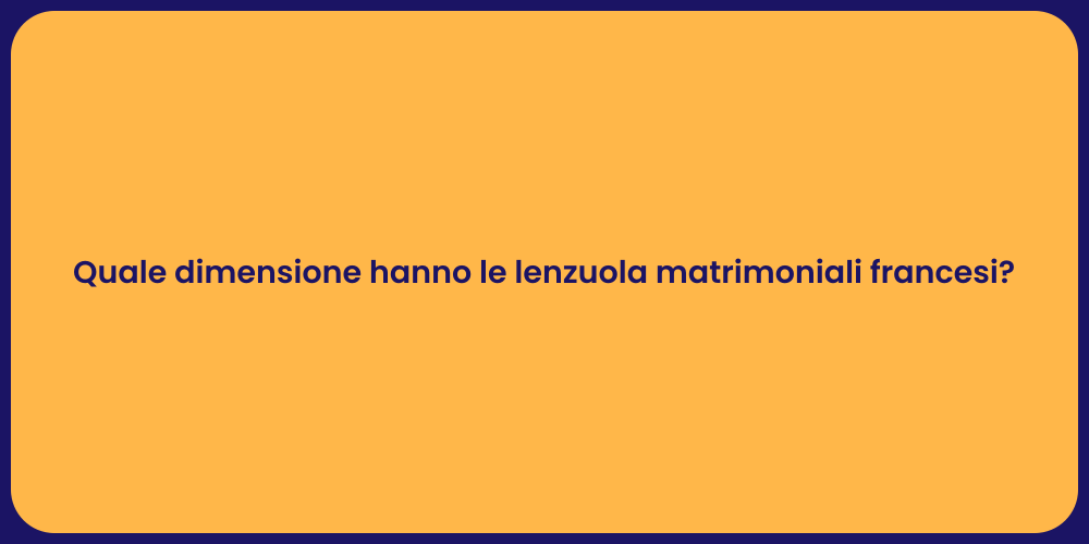 Quale dimensione hanno le lenzuola matrimoniali francesi?