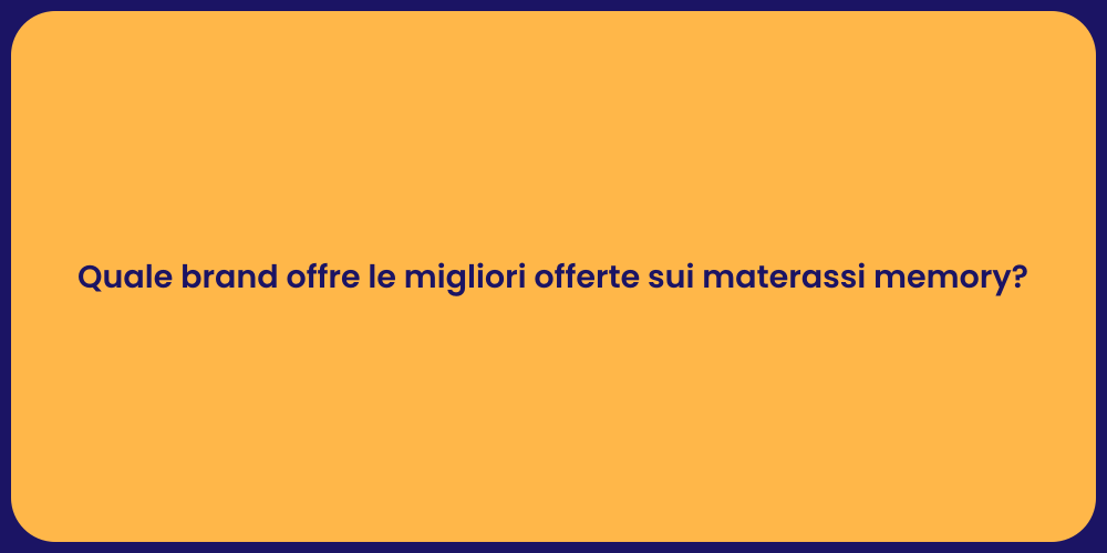Quale brand offre le migliori offerte sui materassi memory?