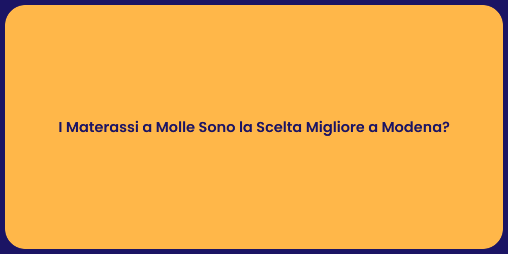 I Materassi a Molle Sono la Scelta Migliore a Modena?
