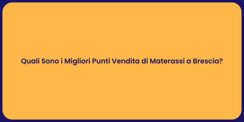Quali Sono i Migliori Punti Vendita di Materassi a Brescia?