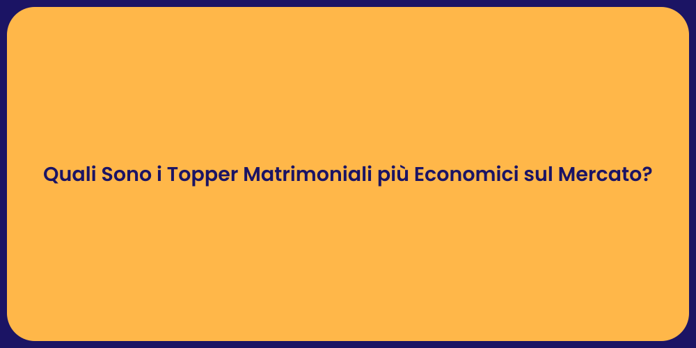Quali Sono i Topper Matrimoniali più Economici sul Mercato?