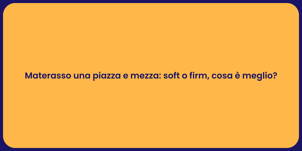 Materasso una piazza e mezza: soft o firm, cosa è meglio?