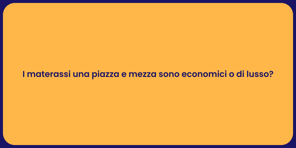 I materassi una piazza e mezza sono economici o di lusso?