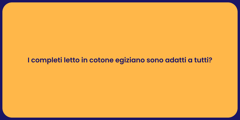 I completi letto in cotone egiziano sono adatti a tutti?