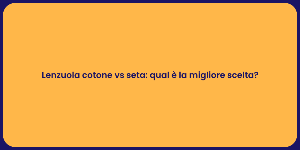Lenzuola cotone vs seta: qual è la migliore scelta?