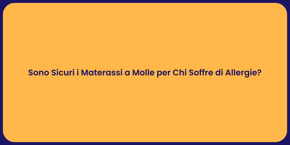 Sono Sicuri i Materassi a Molle per Chi Soffre di Allergie?