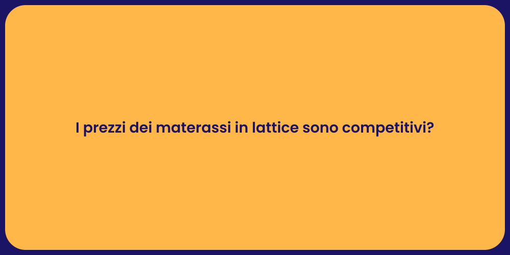 I prezzi dei materassi in lattice sono competitivi?