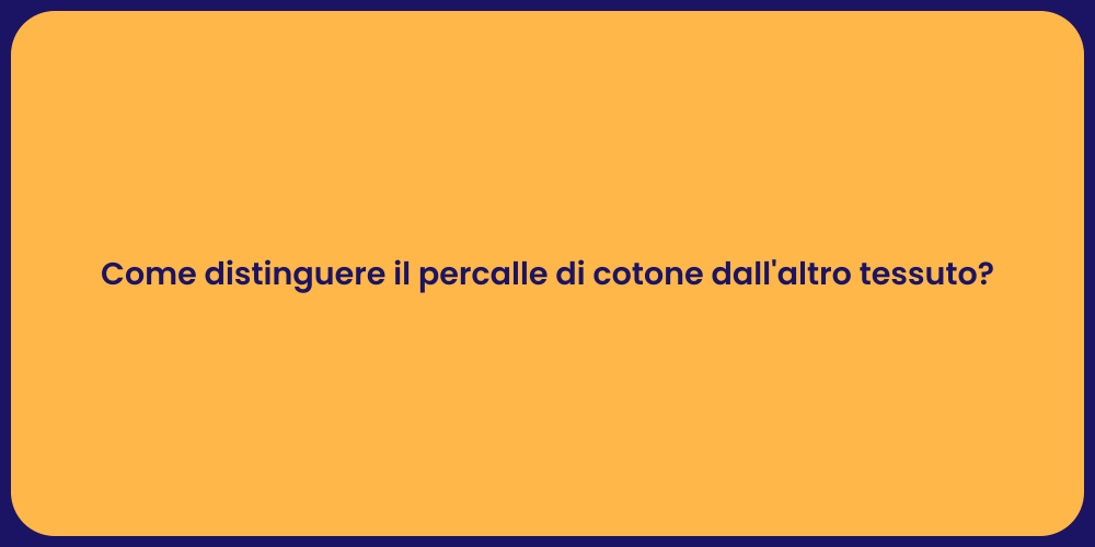 Come distinguere il percalle di cotone dall'altro tessuto?