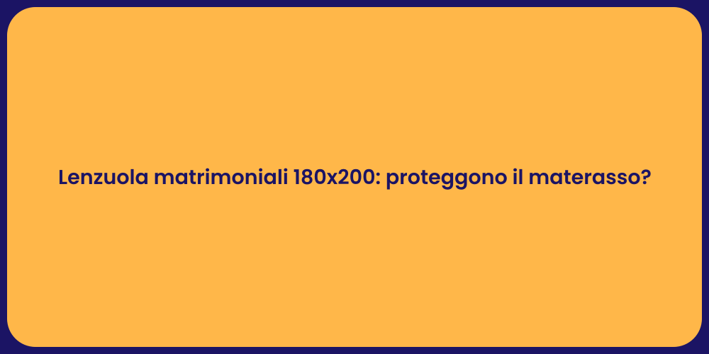 Lenzuola matrimoniali 180x200: proteggono il materasso?