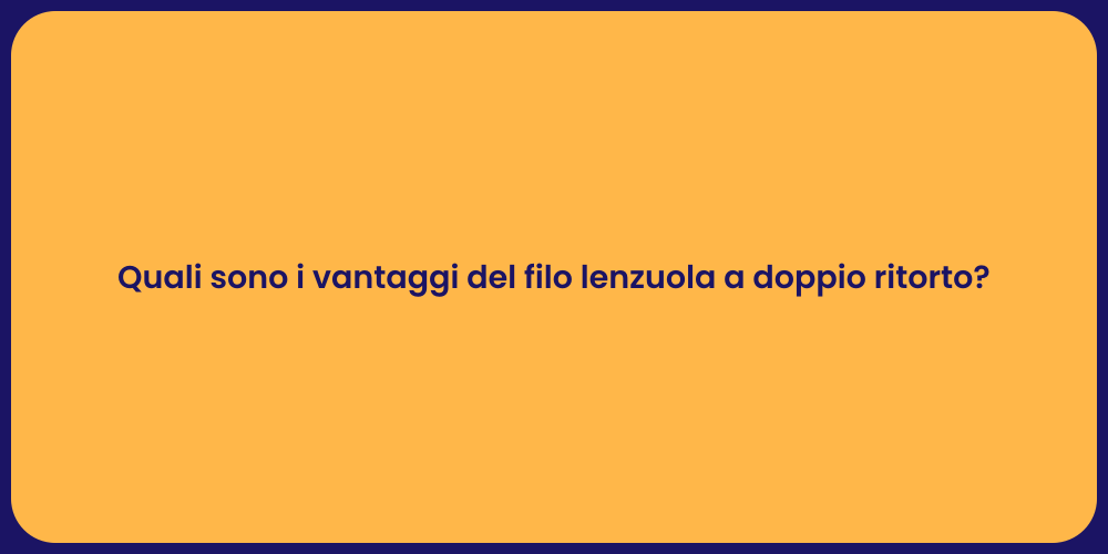 Quali sono i vantaggi del filo lenzuola a doppio ritorto?
