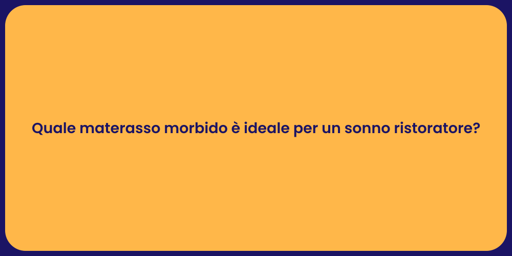 Quale materasso morbido è ideale per un sonno ristoratore?