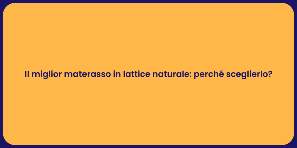 Il miglior materasso in lattice naturale: perché sceglierlo?