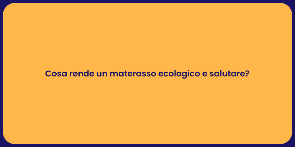 Cosa rende un materasso ecologico e salutare?