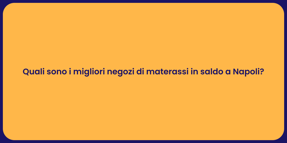 Quali sono i migliori negozi di materassi in saldo a Napoli?