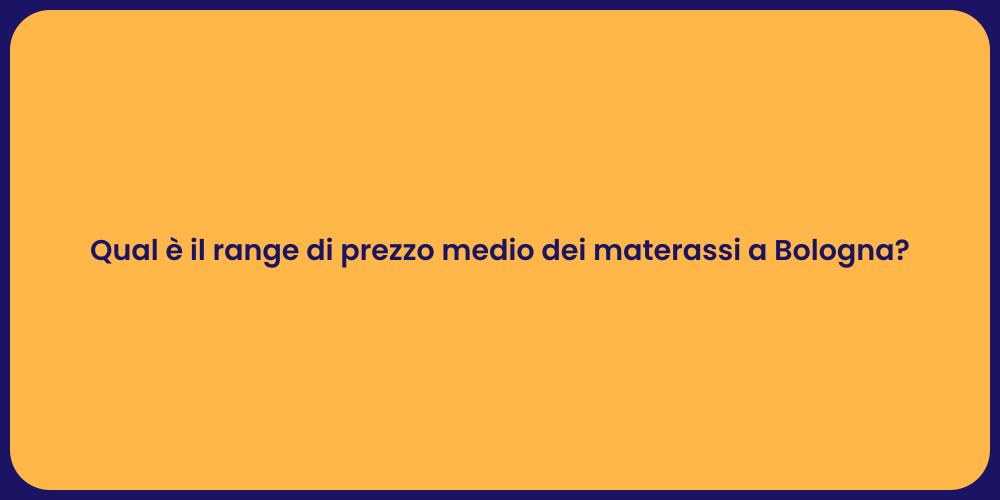 Qual è il range di prezzo medio dei materassi a Bologna?