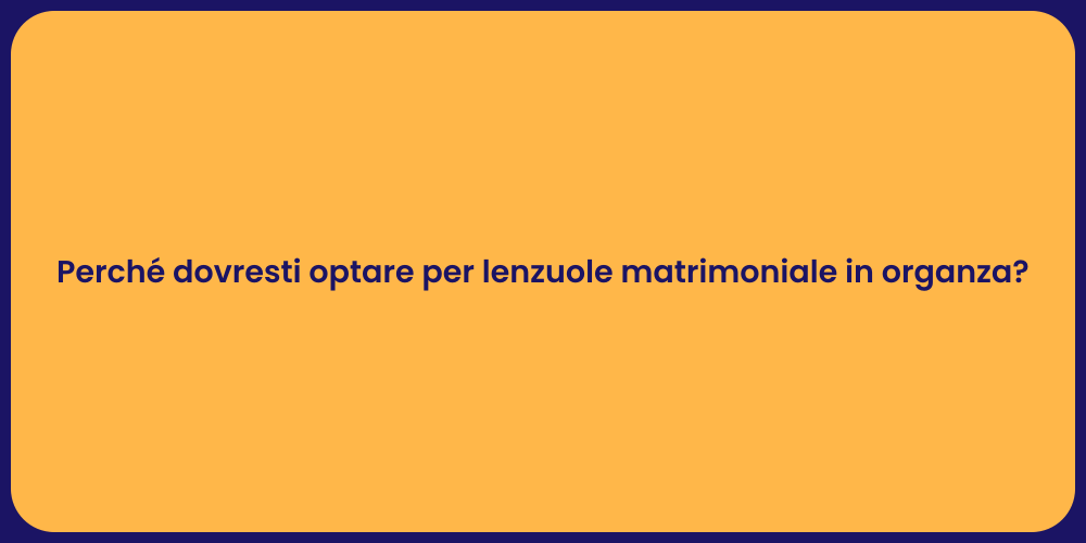 Perché dovresti optare per lenzuole matrimoniale in organza?