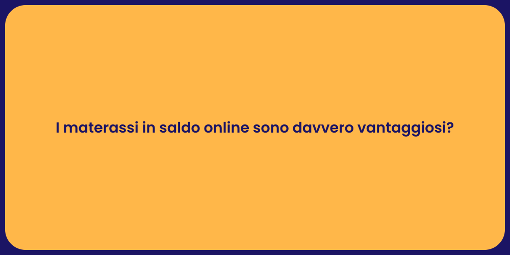 I materassi in saldo online sono davvero vantaggiosi?