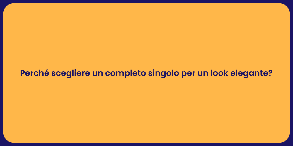 Perché scegliere un completo singolo per un look elegante?