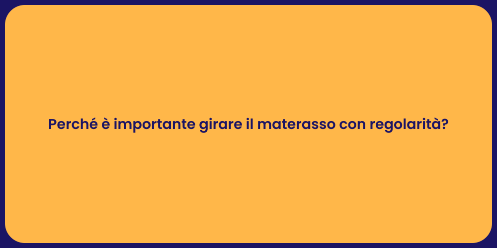 Perché è importante girare il materasso con regolarità?