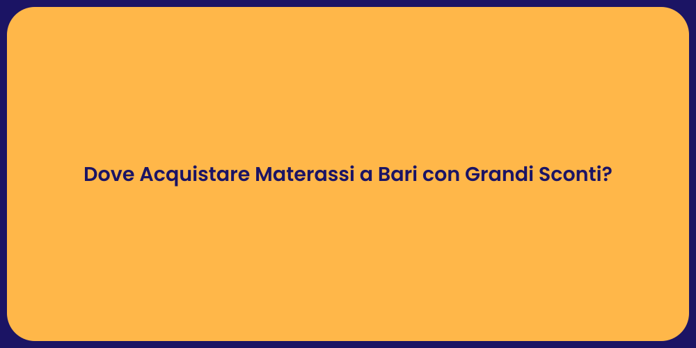 Dove Acquistare Materassi a Bari con Grandi Sconti?