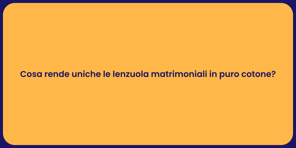 Cosa rende uniche le lenzuola matrimoniali in puro cotone?