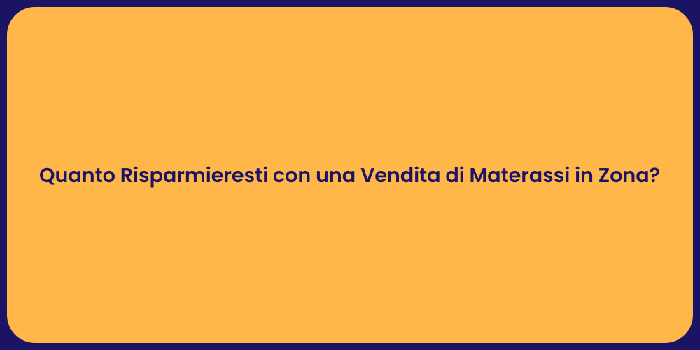 Quanto Risparmieresti con una Vendita di Materassi in Zona?