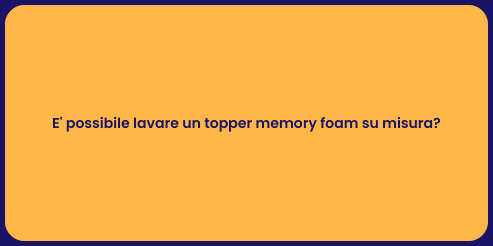 E' possibile lavare un topper memory foam su misura?