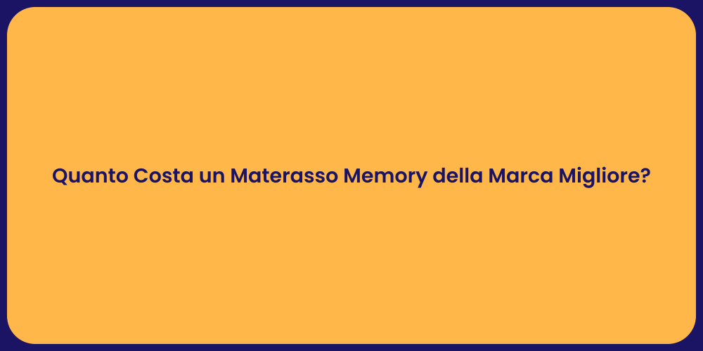 Quanto Costa un Materasso Memory della Marca Migliore?